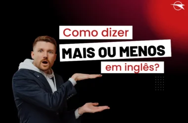 Como se diz mais ou menos em inglês?