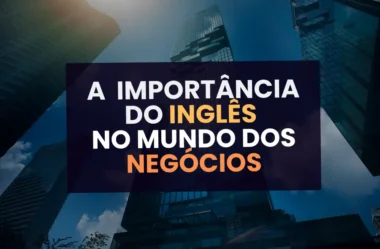 A Importância do Inglês no Mundo dos Negócios no Brasil